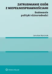 Zatrudnianie osób z niepełnosprawnościami. Budowanie polityki różnorodności 